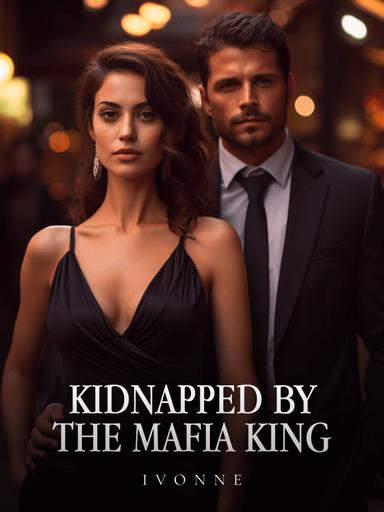 Kidnapped By The Mafia King — by Ivonne — AlphaNovel