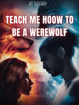 Please Teach Me How To Be A Werewolf