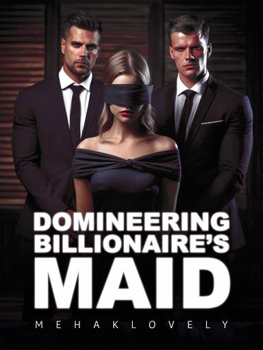 Domineering Billionaire’s Maid