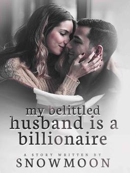 My Belittled Husband Is A Billionaire