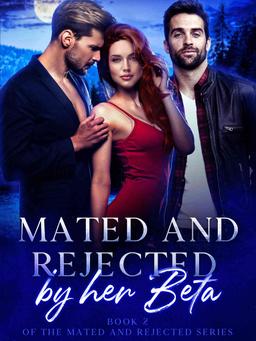 Mated and Rejected by her Beta