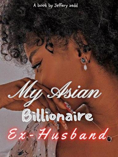 My Asian Billionaire Ex-Husband