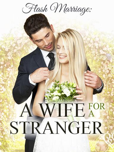 Flash Marriage: A Wife For A Stranger