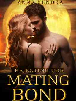 Rejecting the Mating Bond (Curse of Selene Book 1)