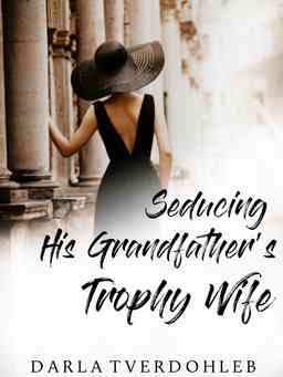 Seducing His Grandfather's Trophy Wife