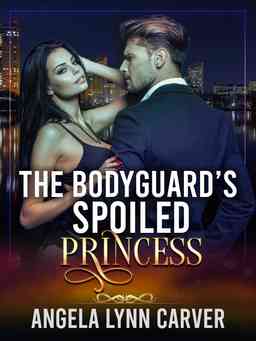 The Bodyguard's Spoiled Princess