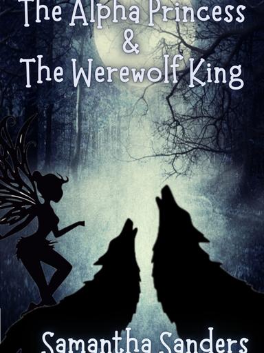 The Alpha Princess and The Werewolf King
