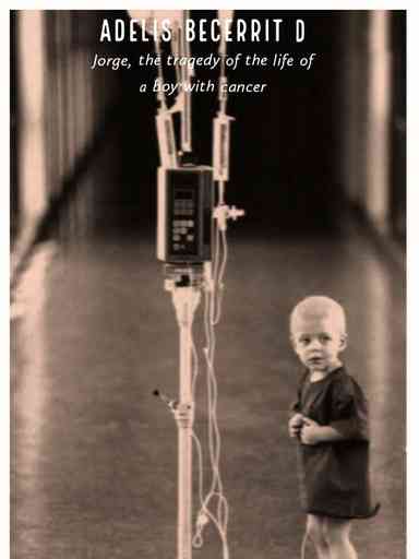 JORGE, THE TRAGEDY OF THE LIFE OF A BOY WITH CANCER