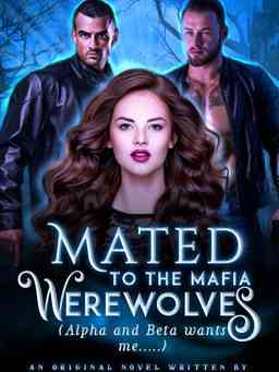 Mated To The Mafia Werewolves: The alpha and beta wants me