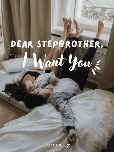 Dear Stepbrother, I Want You