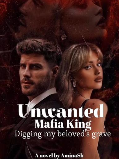 Unwanted Mafia King: Digging my beloved’s grave