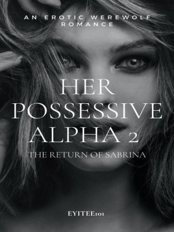 Her Possessive Alpha 2: The Return of Sabrina