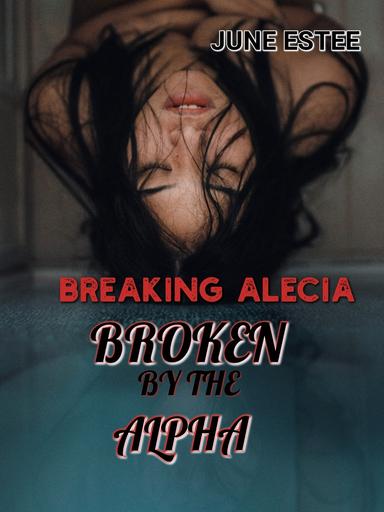 BROKEN BY THE ALPHA breaking Alecia