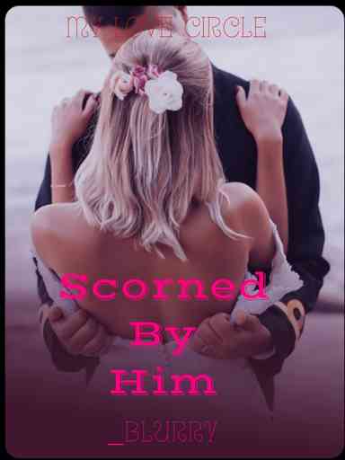 Scorned By Him: My Love Cycle