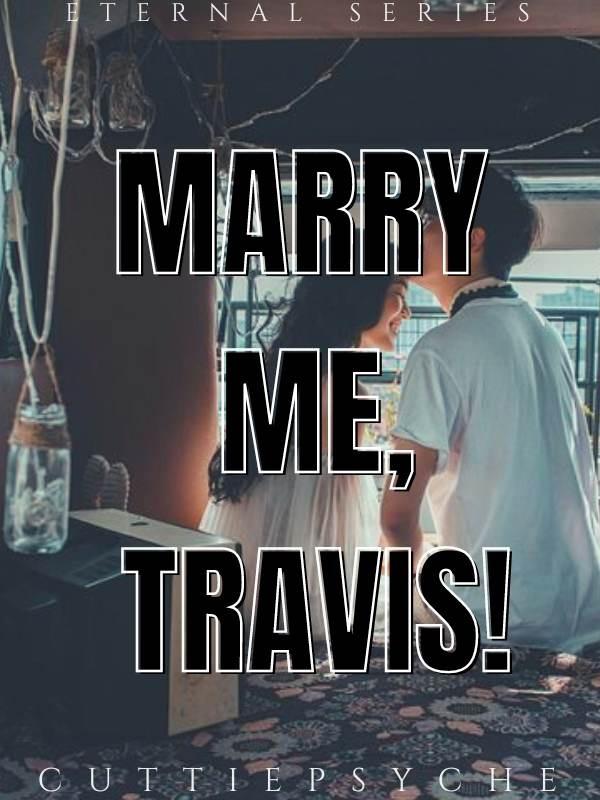 ETERNAL SERIES: Marry Me, Travis!