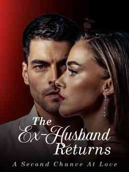 The Ex-Husband Returns: A Second Chance At Love