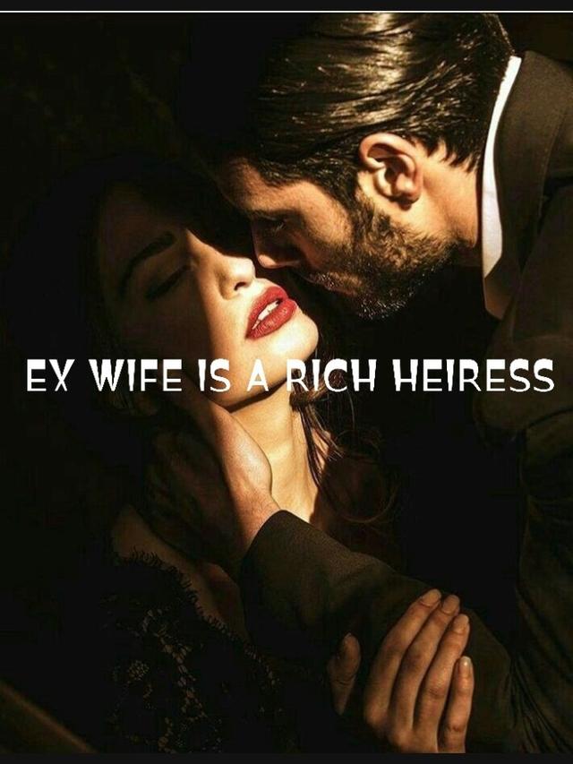 EX WIFE IS A RICH HEIRESS