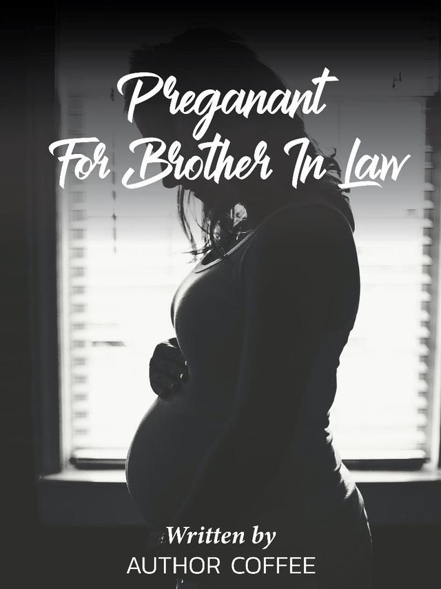 Pregnant for Brother_In_Law