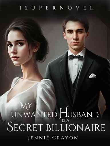 My Unwanted Husband is A Secret Billionaire